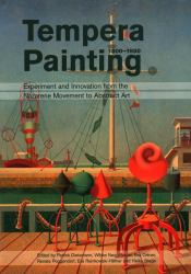 Tempera Painting, 1800-1950 : Experiment and Innovation from the Nazarene Movement to Abstract Art