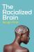 The Racialized Brain : The Neurosociology of Race and Racism