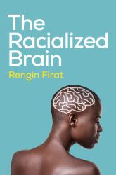 The Racialized Brain : The Neurosociology of Race and Racism