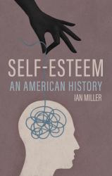Self-Esteem : An American History