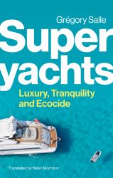 Superyachts : Luxury, Tranquility and Ecocide