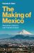 The Making of Mexico : Revolution, Reform, and Transformation