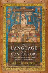 The Language of the Conquerors : When Amerindians Spoke Latin in Sixteenth-Century Mexico