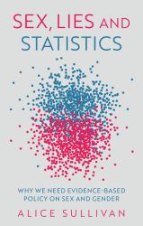 Sex, Lies and Statistics : Why We Need Evidence-Based Policy on Sex and Gender