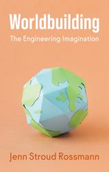 Worldbuilding : The Engineering Imagination
