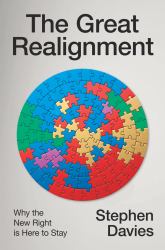 The Great Realignment : Why the New Right Is Here to Stay