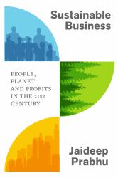 Sustainable Business : People, Planet and Profits in the 21st Century