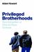 Privileged Brotherhoods : Becoming Men at Elite All-Boys Schools
