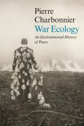 War Ecology : An Environmental History of Peace