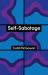 Self-Sabotage : How We Try Not to Flourish