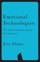 Emotional Technologies : How Techno-Capitalism Exploits Our Subjectivity