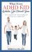 What Every ADHD KID Whishes His Parents Knew : A New Approach for Understanding and Parenting Your ADHD Child
