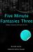 Five Minute Fantasies 3