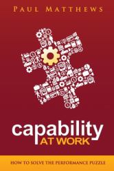 Capability at Work : How to Solve the Performance Puzzle