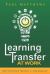 Learning Transfer at Work : How to Ensure Training >>Performance Learning Transfer at Work : How to Ensure Training >>Performance