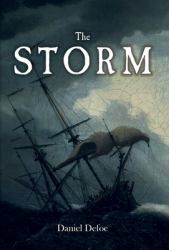 The Storm : Or, a Collection of the Most Remarkable Casualties and Disasters Which Happened in the Late Dreadful Tempest, Both by Sea and Land