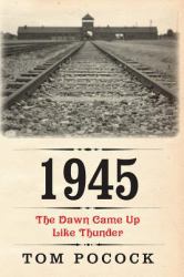 1945 : The Dawn Came up Like Thunder