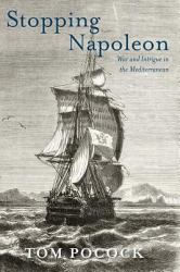 Stopping Napoleon : War and Intrigue in the Mediterranean