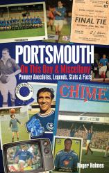 Portsmouth FC on This Day and Miscell : Pompey Anecdotes, Legends, Stats and Facts