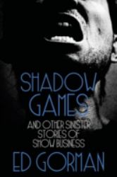 Shadow Games and Other Sinister Stories of Show Business