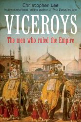 Viceroys : The Men Who Ruled the Empire