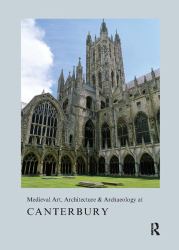 Medieval Art, Architecture and Archaeology at CANTERBURY