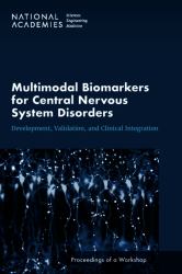 Multimodal Biomarkers for Central Nervous System Disorders : Development, Validation, and Clinical Integration: Proceedings of a Workshop