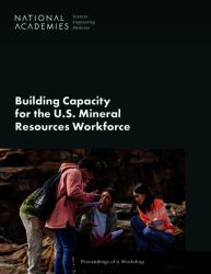 Building Capacity for the U. S. Mineral Resources Workforce : Proceedings of a Workshop