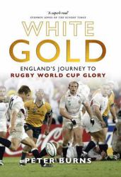 White Gold : England's Journey to Rugby World Cup Glory
