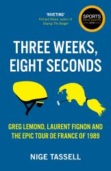 Three Weeks, Eight Seconds : The Epic Tour de France Of 1989