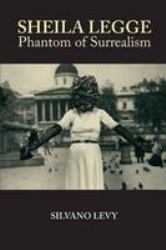 Sheila Legge : Phantom of Surrealism