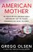 American Mother : The True Story of a Troubled Family, Motherhood, and the Cyanide Poisonings That Shook the World