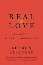 Real Love : Mindfulness Exercises and Meditation Techniques to Cultivate Authentic Love