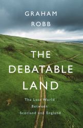 The Debatable Land : The Lost World Between Scotland and England
