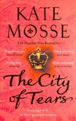 The City of Tears : A Sweeping Historical Adventure from the No. 1 Bestselling Author