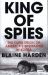 King of Spies : The Dark Reign of America's Spymaster in Korea