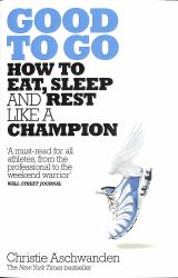 Good to Go : What the Athlete in All of Us Can Learn from the Strange Science of Recovery