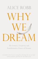 Why We Dream : The Science, Creativity and Transformative Power of Dreams