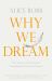 Why We Dream : The Science, Creativity and Transformative Power of Dreams Why We Dream : The Science, Creativity and Transformative Power of Dreams