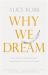 Why We Dream : The Science, Creativity and Transformative Power of Dreams Why We Dream : The Science, Creativity and Transformative Power of Dreams