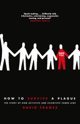 How to Survive a Plague : The Inside Story of How Citizens and Science Tamed AIDS