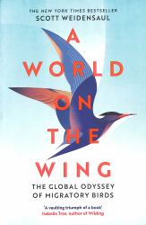 A World on the Wing : The Global Odyssey of Migratory Birds