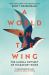 A World on the Wing : The Global Odyssey of Migratory Birds