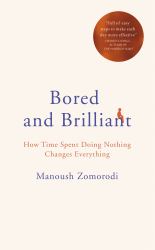 Bored and Brilliant : How Time Spent Doing Nothing Changes Everything