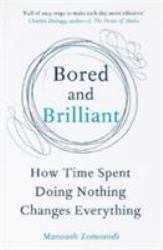 Bored and Brilliant : How Time Spent Doing Nothing Changes Everything