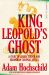 King Leopold's Ghost : A Story of Greed, Terror and Heroism in Colonial Africa