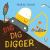 Dig, Dig, Digger : A Little Digger with Big Dreams