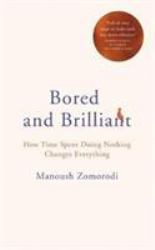 Bored and Brilliant : How Time Spent Doing Nothing Changes Everything