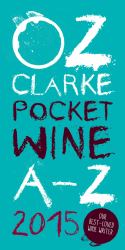 Oz Clarke Pocket Wine Book 2015: 7500 Wines, 4000 Producers, Vintage Charts, Wine and Food