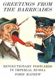 Greetings from the Barricades : Revolutionary Postcards in Imperial Russia